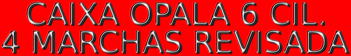 CAIXA OPALA 6 CILINDROS 4 MARCHAS REVISADA