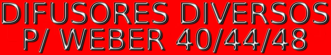 DIFUSORES DIVERSOS P/ WEBER 40/44/48