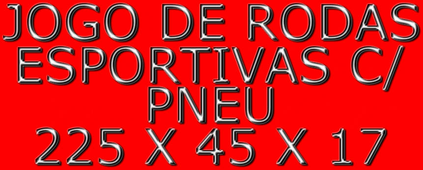JOGO DE RODAS ESPORTIVAS COM PNEU 225 X 45 X 17